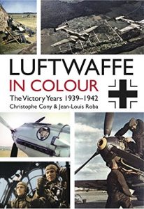 Descargar The Luftwaffe in Colour. Volume 1: The Victory Years, 1939-1942 pdf, epub, ebook