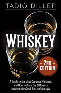 Descargar Whiskey: A Guide to the Most Common Whiskeys, and How to Know the Difference between the Good, Bad and the Ugly (Worlds Most Loved Drinks Book 8) (English Edition) pdf, epub, ebook