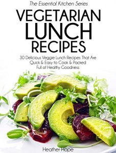 Descargar Vegetarian Lunch Recipes: 30 Delicious Veggie Lunch Recipes That Are Quick & Easy to Cook & Packed Full of Healthy Goodness (Essential Kitchen Series Book 23) (English Edition) pdf, epub, ebook