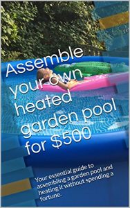 Descargar Assemble your own heated garden pool for $500: Your essential guide to assembling a garden pool and heating it without spending a fortune. (English Edition) pdf, epub, ebook