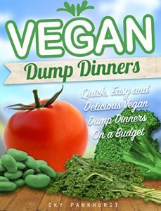 Descargar Vegan Dump Dinners: Quick, Easy and Delicious Vegan Dump Dinners On a Budget (VEGAN SLOW COOKER RECIPES) (English Edition) pdf, epub, ebook