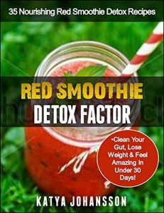 Descargar Red Smoothie Detox Factor: 35 Nourishing Red Smoothie Detox Recipes To Clean Your Gut, Help You Lose Weight And Feel Amazing In Under 30 Days! (English Edition) pdf, epub, ebook