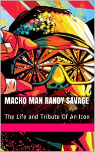 Descargar Macho Man Randy Savage: The Life and Tribute Of An Icon (English Edition) pdf, epub, ebook