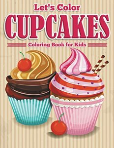 Descargar Let’s Color Cupcakes – Coloring Book for Kids (Art Book Series) pdf, epub, ebook