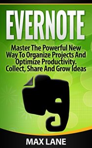 Descargar Evernote: Master The Powerful New Way To Organize Projects And Optimize Productivity. Collect, Share And Grow Ideas In Any Format Across Platforms, Learn … for beginners Book 1) (English Edition) pdf, epub, ebook