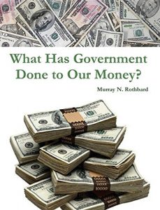 Descargar What Has Government Done to Our Money? pdf, epub, ebook