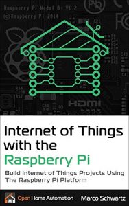 Descargar Internet of Things with the Raspberry Pi: Build Internet of Things Projects Using the Raspberry Pi Platform (English Edition) pdf, epub, ebook