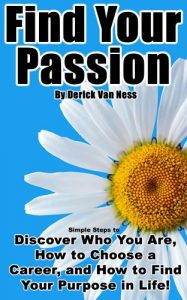 Descargar Find Your Passion: Simple Steps to Discover Who You Are, How to Choose a Career, and How to Find Your Purpose in Life! (English Edition) pdf, epub, ebook