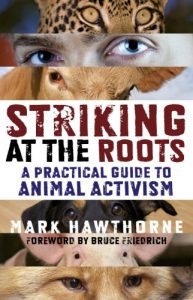 Descargar Striking at the Roots: A Practical Guide to Animal Activism pdf, epub, ebook