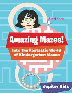 Descargar Amazing Mazes! Into the Fantastic World of Kindergarten Mazes (Kindergarten Mazes Series) pdf, epub, ebook