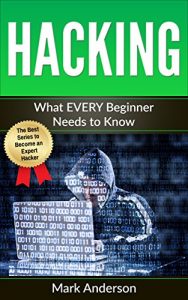 Descargar HACKING: What EVERY Beginner Needs to Know (Penetration Testing, Basic Security, Wireless Hacking, Ethical Hacking, Programming Book 1) (English Edition) pdf, epub, ebook