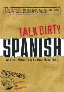 Descargar Talk Dirty Spanish: Beyond Mierda:  The curses, slang, and street lingo you need to Know when you speak espanol (English Edition) pdf, epub, ebook