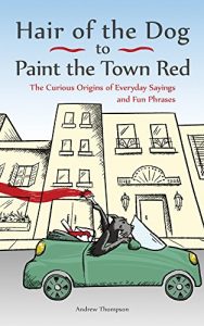 Descargar Hair of the Dog to Paint the Town Red: The Curious Origins of Everyday Sayings and Fun Phrases pdf, epub, ebook