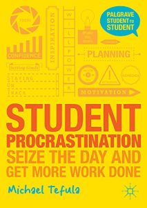 Descargar Student Procrastination: Seize the Day and Get More Work Done (Palgrave Student to Student) pdf, epub, ebook