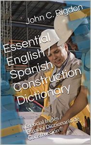 Descargar Essential English / Spanish Construction Dictionary: Esencial Inglés / Español Diccionario de Construcción (Words R Us Bi-lingual Dictionaries Book 10) (English Edition) pdf, epub, ebook