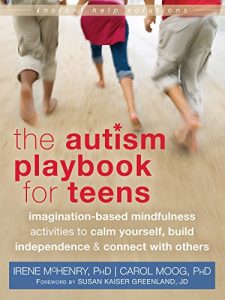 Descargar The Autism Playbook for Teens: Imagination-Based Mindfulness Activities to Calm Yourself, Build Independence, and Connect with Others (The Instant Help Solutions Series) pdf, epub, ebook