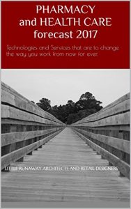 Descargar PHARMACY AND HEALTHCARE FORECAST 2017: Technologies and Services that are to change the way you work from now for ever. (English Edition) pdf, epub, ebook