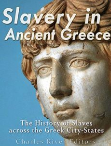 Descargar Slavery in Ancient Greece: The History of Slaves across the Greek City-States (English Edition) pdf, epub, ebook