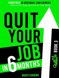 Descargar Quit Your Job in 6 Months: Book 3: Your First 10,000 Email Subscribers (How to Get Them, and How to Treat Them) (English Edition) pdf, epub, ebook