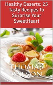 Descargar Healthy Deserts: 25 Tasty Recipes To Surprise Your SweetHeart (English Edition) pdf, epub, ebook