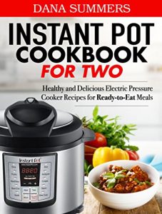 Descargar Instant Pot Cookbook for Two: Healthy and Delicious Electric Pressure Cooker Recipes for Ready-to-Eat Meals (English Edition) pdf, epub, ebook