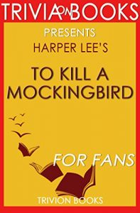 Descargar To Kill a Mockingbird: A Novel By Harper Lee (Trivia-On-Books) (English Edition) pdf, epub, ebook