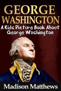 Descargar Children’s Book About George Washington: A Kids Picture Book About George Washington With Photos and Fun Facts (English Edition) pdf, epub, ebook