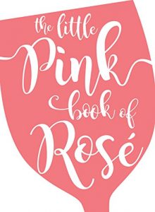 Descargar The Little Pink Book of Rosé pdf, epub, ebook