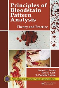 Descargar Principles of Bloodstain Pattern Analysis: Theory and Practice (Practical Aspects of Criminal & Forensic Investigations) pdf, epub, ebook