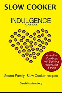 Descargar Slow Cooker Indulgence Cookbook: Easy, healthy and delicious Slow Cooker recipes: (Crock pot recipies, Slow Cooker recipies, Crock Pot Dump Meals, Crock … Slow Cooker cookbook) (English Edition) pdf, epub, ebook