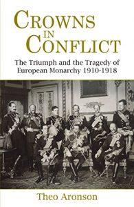 Descargar Crowns in Conflict: The Triumph and the Tragedy of European Monarchy 1910-1918 (English Edition) pdf, epub, ebook