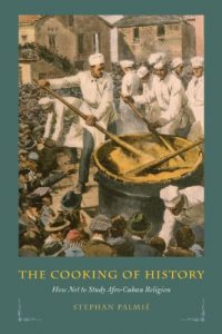 Descargar The Cooking of History: How Not to Study Afro-Cuban Religion pdf, epub, ebook