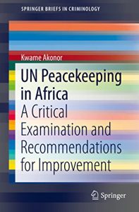 Descargar UN Peacekeeping in Africa: A Critical Examination and Recommendations for Improvement (SpringerBriefs in Criminology) pdf, epub, ebook