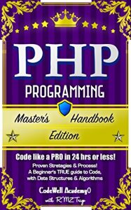 Descargar PHP: Programming, Master’s Handbook: A TRUE Beginner’s Guide! Problem Solving, Code, Data Science,  Data Structures & Algorithms (Code like a PRO in 24 … iOS development) (English Edition) pdf, epub, ebook