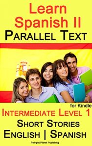 Descargar Learn Spanish II – Parallel Text – Intermediate Level 1 – Short Stories (English – Spanish) (English Edition) pdf, epub, ebook