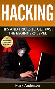 Descargar Hacking: Tips and Tricks to Get Past the Beginner’s Level (Password Hacking, Network Hacking, Wireless Hacking, Ethical versus Criminal Hacking, Hacker Mindset Book 2) (English Edition) pdf, epub, ebook