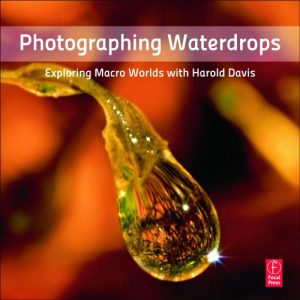 Descargar Photographing Waterdrops: Exploring Macro Worlds with Harold Davis pdf, epub, ebook