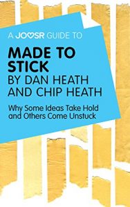 Descargar A Joosr Guide to… Made to Stick by Dan Heath and Chip Heath: Why Some Ideas Take Hold and Others Come Unstuck pdf, epub, ebook