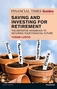 Descargar FT Guide to Saving and Investing for Retirement: The definitive handbook to securing your financial future (Financial Times Series) pdf, epub, ebook