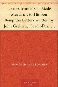 Descargar Letters from a Self-Made Merchant to His Son Being the Letters written by John Graham, Head of the House of Graham & Company, Pork-Packers in Chicago, … his intimates as “Piggy.” (English Edition) pdf, epub, ebook