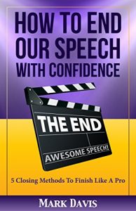 Descargar How To End our Speech with Confidence: 5 Closing Methods to Finish Like A Pro (English Edition) pdf, epub, ebook