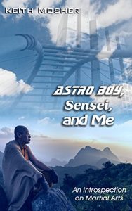 Descargar Astro Boy, Sensei, and Me: An Introspection on Martial Arts (English Edition) pdf, epub, ebook