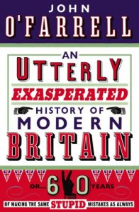 Descargar An Utterly Exasperated History of Modern Britain: or Sixty Years of Making the Same Stupid Mistakes as Always pdf, epub, ebook