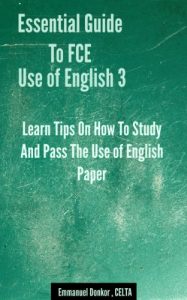 Descargar Essential Guide To FCE Use of English: Learn Tips On How To Study And Pass The Use of English Paper (3) (Essential Guide To FCE Listening & Speaking) (English Edition) pdf, epub, ebook