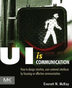 Descargar UI is Communication: How to Design Intuitive, User Centered Interfaces by Focusing on Effective Communication pdf, epub, ebook