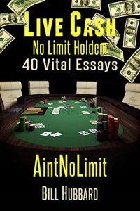 Descargar Bill “AintNoLimit” Hubbard’s ANLpoker 40 Vital Essays – 40 fundamental essays designed to help players begin playing professionally at any level. (English Edition) pdf, epub, ebook
