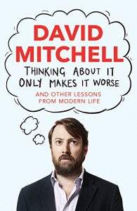 Descargar Thinking About It Only Makes It Worse: And Other Lessons from Modern Life (English Edition) pdf, epub, ebook