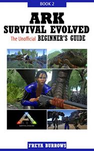 Descargar ARK Survival Evolved The Unofficial Beginner’s Guide Book 2 (English Edition) pdf, epub, ebook