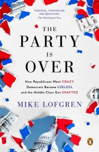 Descargar The Party Is Over: How Republicans Went Crazy, Democrats Became Useless, and the Middle Class Got Shafted pdf, epub, ebook