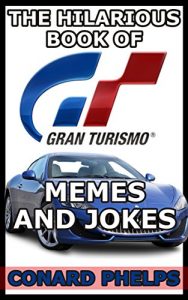 Descargar The Hilarious Book Of Gran Turismo Memes And Jokes (English Edition) pdf, epub, ebook